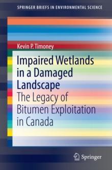 Impaired Wetlands in a Damaged Landscape : The Legacy of Bitumen Exploitation in Canada