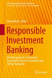 Responsible Investment Banking : Risk Management Frameworks, Sustainable Financial Innovation and Softlaw Standards