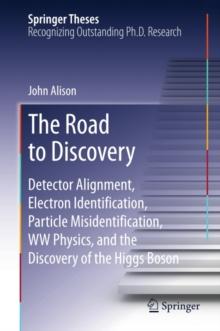 The Road to Discovery : Detector Alignment, Electron Identification, Particle Misidentification, WW Physics, and the Discovery of the Higgs Boson