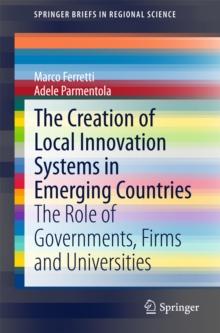 The Creation of Local Innovation Systems in Emerging Countries : The Role of Governments, Firms and Universities