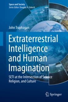 Extraterrestrial Intelligence and Human Imagination : SETI at the Intersection of Science, Religion, and Culture