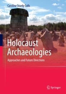 Holocaust Archaeologies : Approaches and Future Directions