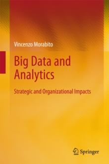 Big Data and Analytics : Strategic and Organizational Impacts