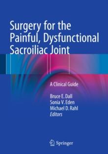 Surgery for the Painful, Dysfunctional Sacroiliac Joint : A Clinical Guide