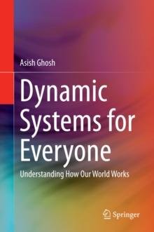 Dynamic Systems for Everyone : Understanding How Our World Works