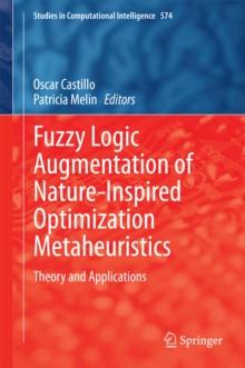 Fuzzy Logic Augmentation of Nature-Inspired Optimization Metaheuristics : Theory and Applications