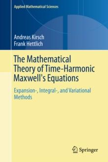 The Mathematical Theory of Time-Harmonic Maxwell's Equations : Expansion-, Integral-, and Variational Methods