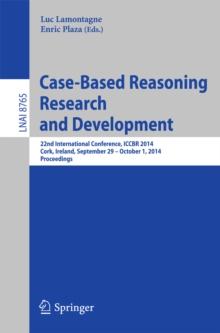 Case-Based Reasoning Research and Development : 22nd International Conference, ICCBR 2014, Cork, Ireland, September 29, 2014 - October 1, 2014. Proceedings