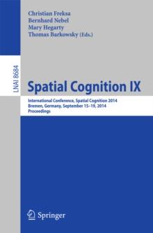 Spatial Cognition IX : International Conference, Spatial Cognition 2014, Bremen, Germany, September 15-19, 2014. Proceedings