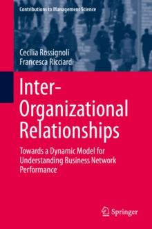 Inter-Organizational Relationships : Towards a Dynamic Model for Understanding Business Network Performance