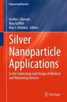 Silver Nanoparticle Applications : In the Fabrication and Design of Medical and Biosensing Devices