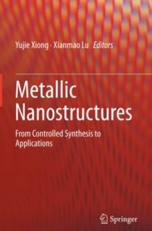 Metallic Nanostructures : From Controlled Synthesis to Applications