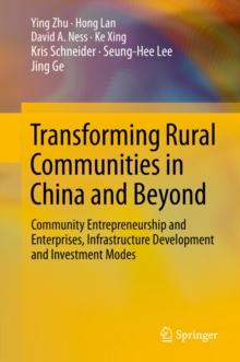 Transforming Rural Communities in China and Beyond : Community Entrepreneurship and Enterprises, Infrastructure Development and Investment Modes