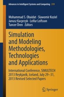 Simulation and Modeling Methodologies, Technologies and Applications : International Conference, SIMULTECH 2013 Reykjavik, Iceland, July 29-31, 2013 Revised Selected Papers