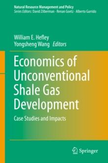 Economics of Unconventional Shale Gas Development : Case Studies and Impacts