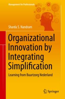 Organizational Innovation by Integrating Simplification : Learning from Buurtzorg Nederland