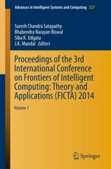 Proceedings of the 3rd International Conference on Frontiers of Intelligent Computing: Theory and Applications (FICTA) 2014 : Volume 1