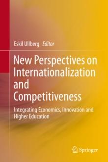 New Perspectives on Internationalization and Competitiveness : Integrating Economics, Innovation and Higher Education