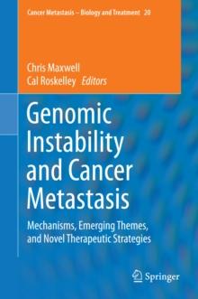 Genomic Instability and Cancer Metastasis : Mechanisms, Emerging Themes, and Novel Therapeutic Strategies