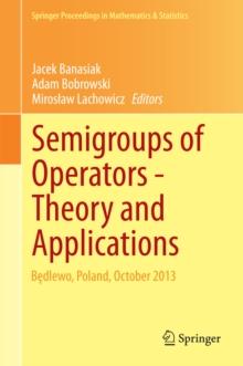 Semigroups of Operators -Theory and Applications : Bedlewo, Poland, October 2013