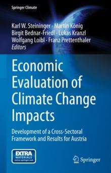 Economic Evaluation of Climate Change Impacts : Development of a Cross-Sectoral Framework and Results for Austria