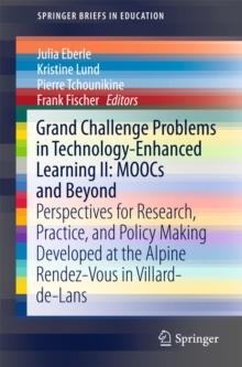 Grand Challenge Problems in Technology-Enhanced Learning II: MOOCs and Beyond : Perspectives for Research, Practice, and Policy Making Developed at the Alpine Rendez-Vous in Villard-de-Lans