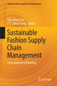 Sustainable Fashion Supply Chain Management : From Sourcing to Retailing