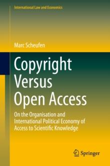 Copyright Versus Open Access : On the Organisation and International Political Economy of Access to Scientific Knowledge