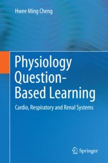 Physiology Question-Based Learning : Cardio, Respiratory and Renal Systems