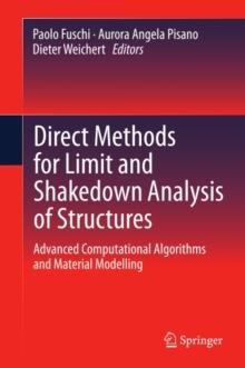 Direct Methods for Limit and Shakedown Analysis of Structures : Advanced Computational Algorithms and Material Modelling