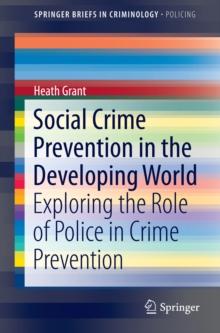 Social Crime Prevention in the Developing World : Exploring the Role of Police in Crime Prevention