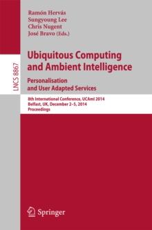 Ubiquitous Computing and Ambient Intelligence: Personalisation and User Adapted Services : 8th International Conference, UCAmI 2014, Belfast, UK, December 2-5, 2014, Proceedings