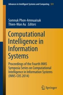 Computational Intelligence in Information Systems : Proceedings of the Fourth INNS Symposia Series on Computational Intelligence in Information Systems (INNS-CIIS 2014)