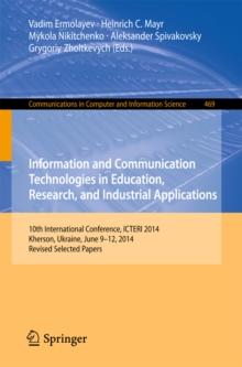 Information and Communication Technologies in Education, Research, and Industrial Applications : 10th International Conference, ICTERI 2014, Kherson, Ukraine, June 9-12, 2014, Revised Selected Papers