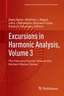 Excursions in Harmonic Analysis, Volume 3 : The February Fourier Talks at the Norbert Wiener Center