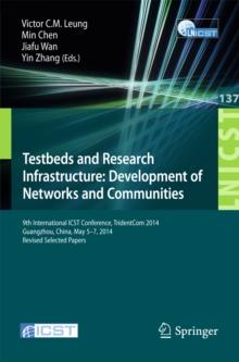 Testbeds and Research Infrastructure: Development of Networks and Communities : 9th International ICST Conference, TridentCom 2014, Guangzhou, China, May 5-7, 2014, Revised Selected Papers