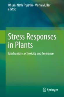 Stress Responses in Plants : Mechanisms of Toxicity and Tolerance