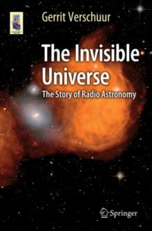 The Invisible Universe : The Story of Radio Astronomy