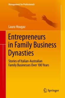 Entrepreneurs in Family Business Dynasties : Stories of Italian-Australian Family Businesses Over 100 Years