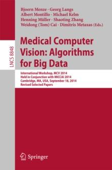 Medical Computer Vision: Algorithms for Big Data : International Workshop, MCV 2014, Held in Conjunction with MICCAI 2014, Cambridge, MA, USA, September 18, 2014, Revised Selected Papers