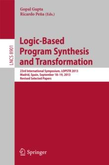 Logic-Based Program Synthesis and Transformation : 23rd International Symposium, LOPSTR 2013, Madrid, Spain, September 18-19, 2013, Revised Selected Papers