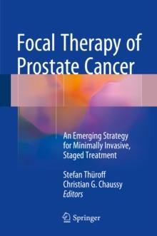 Focal Therapy of Prostate Cancer : An Emerging Strategy for Minimally Invasive, Staged Treatment