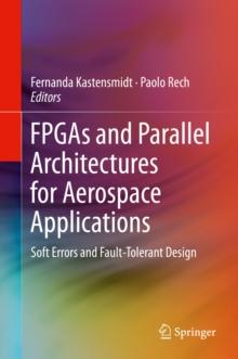 FPGAs and Parallel Architectures for Aerospace Applications : Soft Errors and Fault-Tolerant Design