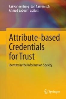 Attribute-based Credentials for Trust : Identity in the Information Society