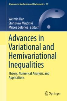 Advances in Variational and Hemivariational Inequalities : Theory, Numerical Analysis, and Applications