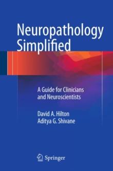 Neuropathology Simplified : A Guide for Clinicians and Neuroscientists