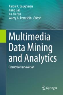 Multimedia Data Mining and Analytics : Disruptive Innovation