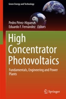 High Concentrator Photovoltaics : Fundamentals, Engineering and Power Plants