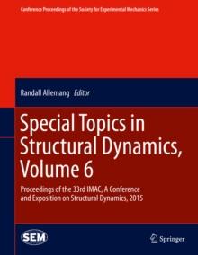 Special Topics in Structural Dynamics, Volume 6 : Proceedings of the 33rd IMAC, A Conference and Exposition on Structural Dynamics, 2015