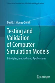 Testing and Validation of Computer Simulation Models : Principles, Methods and Applications